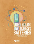 Light Bulbs, Switches and Batteries: Hands-on Electricity for the Young Scientists - Paperback