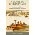 A Place to Live in Peace: Free People of Color in West Feliciana Parish, Louisiana - Hardcover