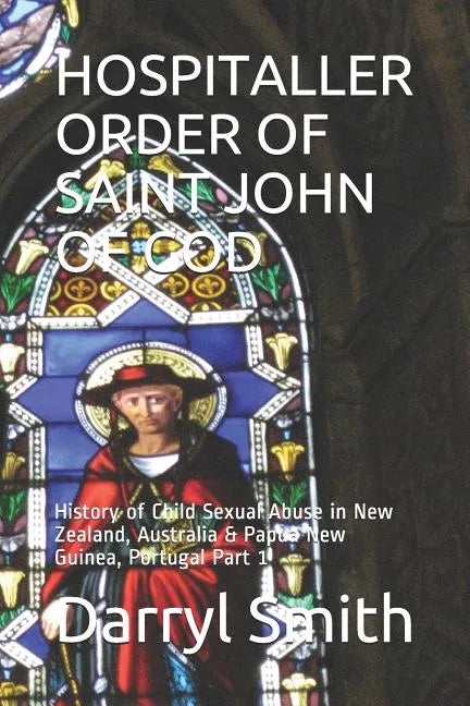 Hospitaller Order of Saint John of God: History of Child Sexual Abuse in New Zealand, Australia & Papua New Guinea, Portugal Part 1 - Paperback
