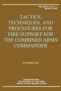 Tactics, Techniques, and Procedures for Fire Support for the Combined Arms Commander (FM 3-09.31 / MCRP 3-16C) - Paperback