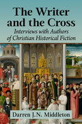 The Writer and the Cross: Interviews with Authors of Christian Historical Fiction - Paperback
