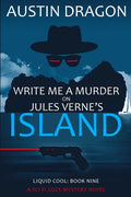 Write Me a Murder on Jules Verne's Island (Liquid Cool, Book 9): The Cyberpunk Detective Series - Paperback