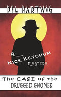 The Case of the Drugged Gnomes: A Nick Ketchum Mystery - Paperback