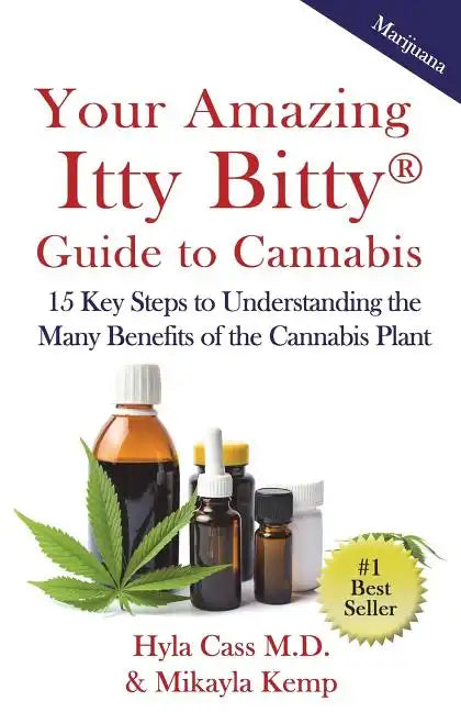 Your Amazing Itty Bitty Guide to Cannabis: 15 Key Steps to Understanding the Many Benefits of the Cannabis Plant - Paperback