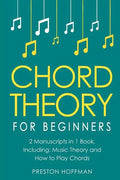 Chord Theory: For Beginners - Bundle - The Only 2 Books You Need to Learn Chord Music Theory, Chord Progressions and Chord Tone Soloing Today - Paperback