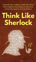 Think Like Sherlock: Creatively Solve Problems, Think with Clarity, Make Insightful Observations & Deductions, and Develop Quick & Accurate Instincts - Hardcover