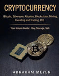 Cryptocurrency: Bitcoin, Ethereum, Altcoins, Blockchain, Mining, Investing and Trading, ICO.: Your Simple Guide: Buy, Storage, Sell. - Paperback