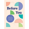 Before You: A Book by Me, Your Parent, from a Time When You Didn't Exist - Hardcover