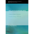 Wolaitta Evangelists: A Study of Religious Innovation in Southern Ethiopia, 1937-1975 - Hardcover