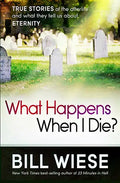 What Happens When I Die?: True Stories of the Afterlife and What They Tell Us about Eternity - Paperback