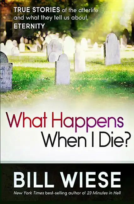 What Happens When I Die?: True Stories of the Afterlife and What They Tell Us about Eternity - Paperback