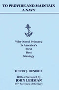 To Provide and Maintain a Navy: Why Naval Primacy Is America's First, Best Strategy - Hardcover