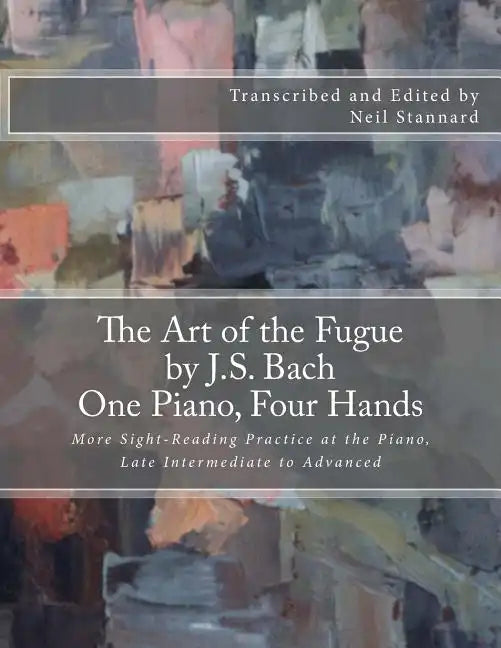 The Art of the Fugue by J.S. Bach, One Piano Four Hands: More Sight-Reading Practice at the Piano, Late Intermediate to Advanced - Paperback
