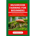 Mushroom Farming for Beginners: Growing Medicinal Mushroom in Your Small Home Space - Paperback
