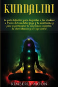 Kundalini: La guía definitiva para despertar a tus chakras a través del Kundalini Yoga y la meditación y para experimentar la con - Paperback