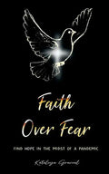 Faith Over Fear: Find Hope in the Midst of a Pandemic - Paperback