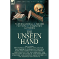 The Unseen Hand: Supernatural and Weird Fiction by Unknown Authors-Including Two Novellas 'Spring-Heeled Jack-the Terror of London' & 'Sweeney Todd, t - Paperback