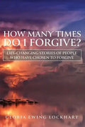 How Many Times Do I Forgive?: Life-Changing Stories of People Who Have Chosen to Forgive - Paperback