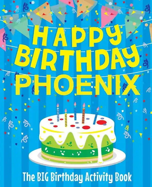 Happy Birthday Phoenix - The Big Birthday Activity Book: Personalized Children's Activity Book - Paperback