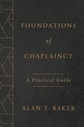 Foundations of Chaplaincy: A Practical Guide - Paperback