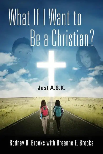 What If I Want to Be a Christian? Just A.S.K. - Paperback