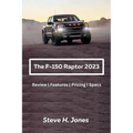 The Ford-150 Raptor 2023: Review Features Pricing Specs - Paperback