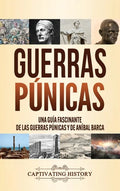 Guerras púnicas: Una guía fascinante de las guerras púnicas y de Aníbal Barca - Hardcover