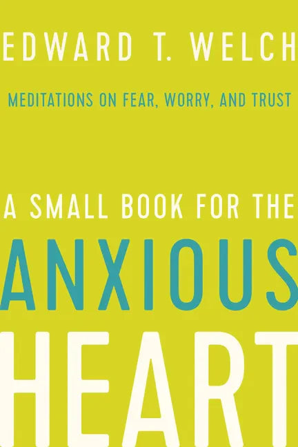 A Small Book for the Anxious Heart: Meditations on Fear, Worry, and Trust - Hardcover
