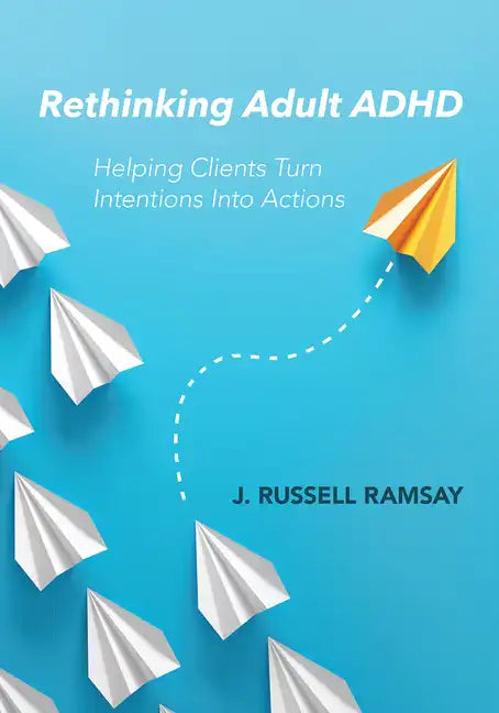 Rethinking Adult ADHD: Helping Clients Turn Intentions Into Actions - Paperback