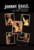 Johnny Eagle, an American Indian - My Best Friend: An American Indian - My Best Friend - Hardcover