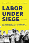 Labor Under Siege: Big Bob McEllrath and the Ilwu's Fight for Organized Labor in an Anti-Union Era - Paperback