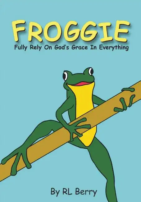 Froggie: Fully Rely On God's Grace In Everything - Paperback
