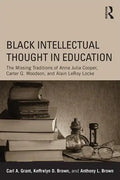 Black Intellectual Thought in Education: The Missing Traditions of Anna Julia Cooper, Carter G. Woodson, and Alain Leroy Locke - Paperback