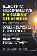 Electric Cooperative Managers' Strategies to Enhance Organizational Commitment to Increase Employee Productivity - Paperback