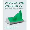 Speculative Everything, with a New Preface by the Authors: Design, Fiction, and Social Dreaming - Paperback