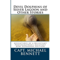 Devil Dolphins of Silver Lagoon and Other Stories: Adventures of a Reluctant Photographer's Assistant - Paperback