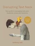 Disrupting Text Neck: Your guide to managing neck pain, headache, stress and insomnia - Paperback