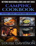 Camping Cookbook Beyond Marshmallows and Hot Dogs: Foil Packet - Grilling - Campfire Cooking - Dutch Oven - Paperback