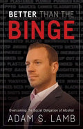 Better Than the Binge: Overcoming the Social Obligation of Alcohol - Paperback