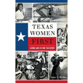 Texas Women First: Leading Ladies of Lone Star History - Hardcover