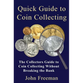 Quick Guide to Coin Collecting: The Collectors Guide to Coin Collecting Without Breaking the Bank - Paperback