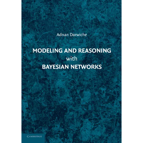 Modeling and Reasoning with Bayesian Networks - Paperback