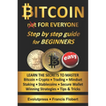 Bitcoin for everyone step by step guide for beginners: Learn the secrets to master Bitcoin Crypto Trading Mindset Staking Stablecoins Secure Wallet Wi - Paperback