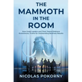 The Mammoth in the Room: How Great Leaders and Their Teams Embrace Evolutionary Truths for Outstanding Business Results - Paperback