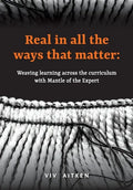 Real in all the ways that matter: Weaving learning across the curriculum with Mantle of the Expert - Paperback