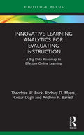 Innovative Learning Analytics for Evaluating Instruction: A Big Data Roadmap to Effective Online Learning - Hardcover
