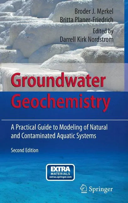 Groundwater Geochemistry: A Practical Guide to Modeling of Natural and Contaminated Aquatic Systems - Hardcover
