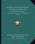 Andreas Ornithoparcus His Micrologus Or Introduction: Containing The Art Of Singing (1609) - Paperback