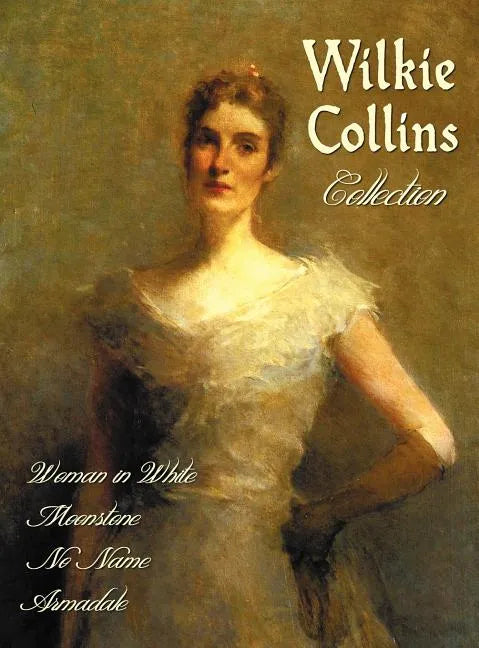 Wilkie Collins Collection (Complete and Unabridged): The Woman in White, the Moonstone, No Name, Armadale - Hardcover