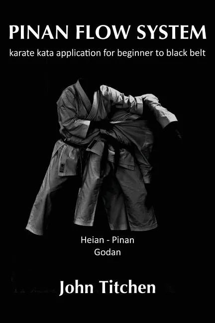 Pinan Flow System: Heian / Pinan Godan: karate kata application for beginner to black belt - Paperback